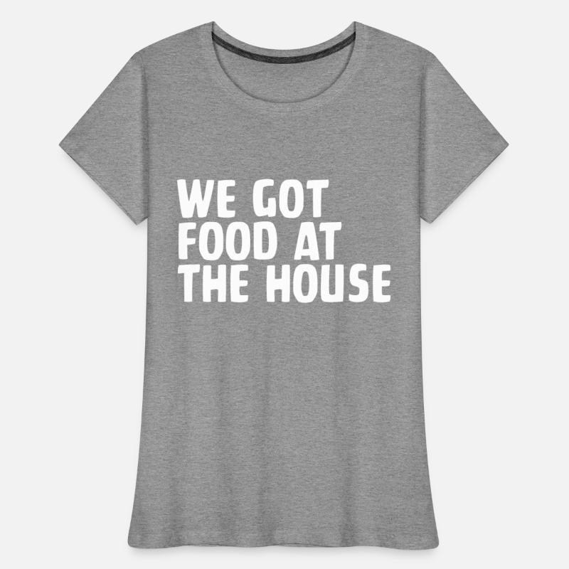 We Got Food At The House