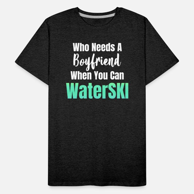 Who Needs A Boyfriend When You Can Waterski