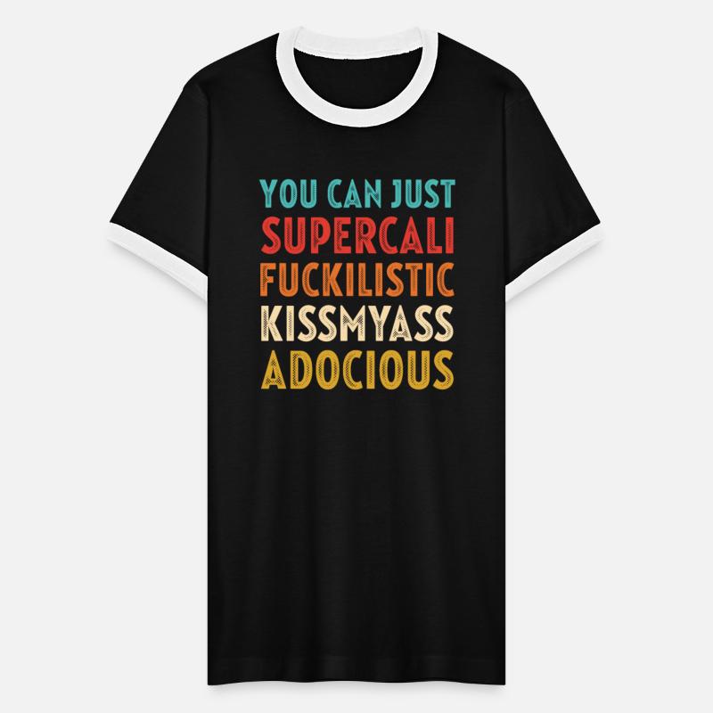 You Can Just Supercali Fuckilistic Kissmyass