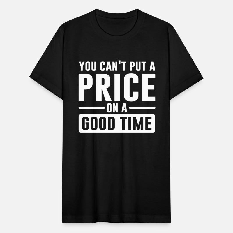 You Can't Put A Price On A Good Time