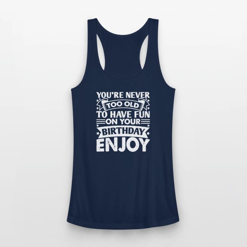 You re Never Too Old To Have Fun On Your Birthday