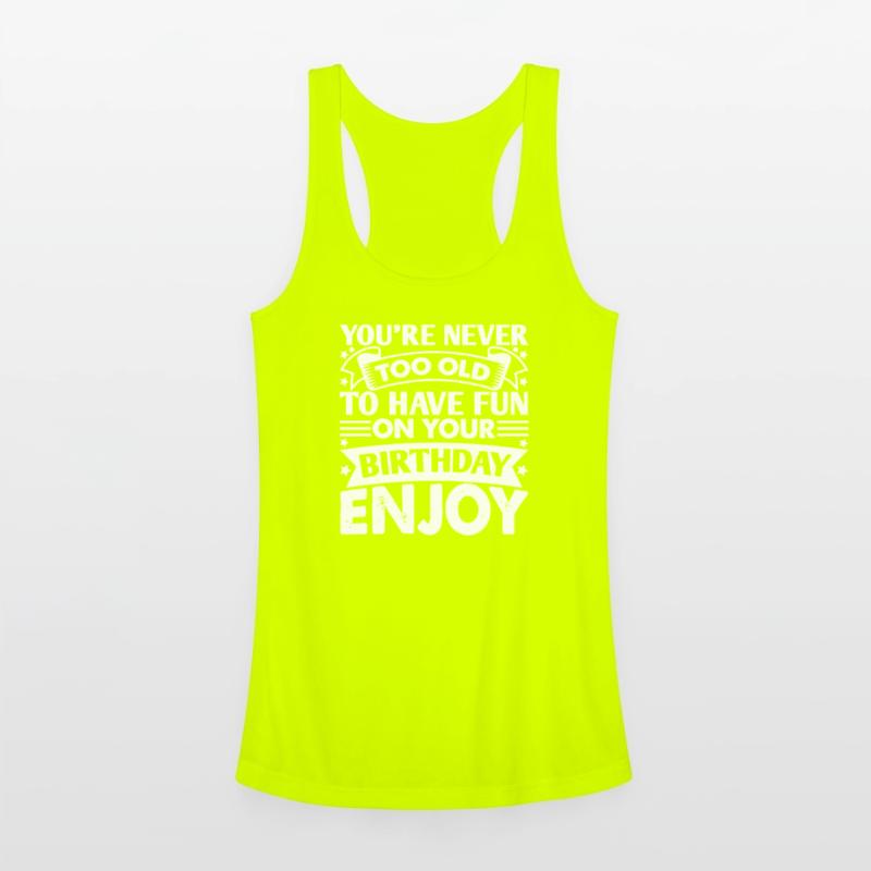 You re Never Too Old To Have Fun On Your Birthday