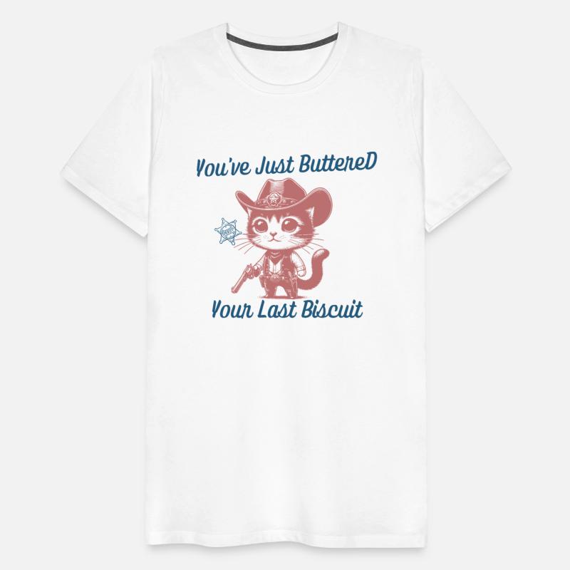 You've Just Buttered Your Last Biscuit