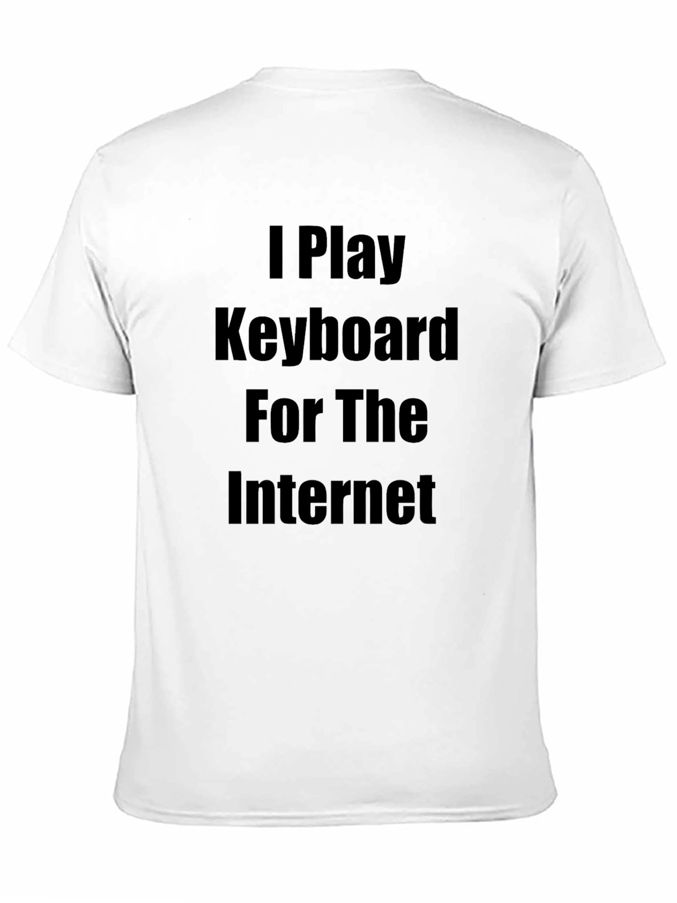 I Play Keyboard for the Internet T-Shirt