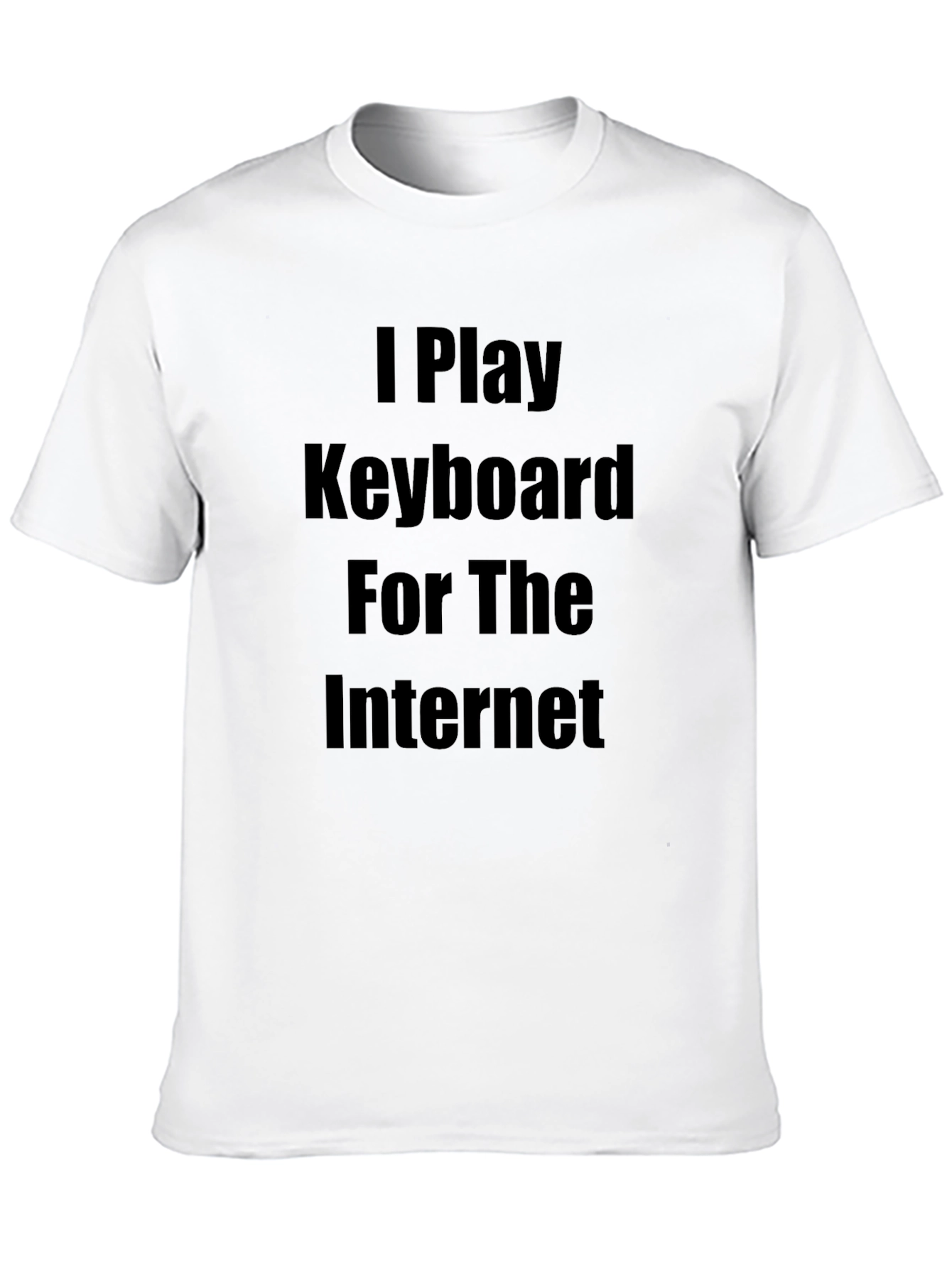I Play Keyboard for the Internet T-Shirt