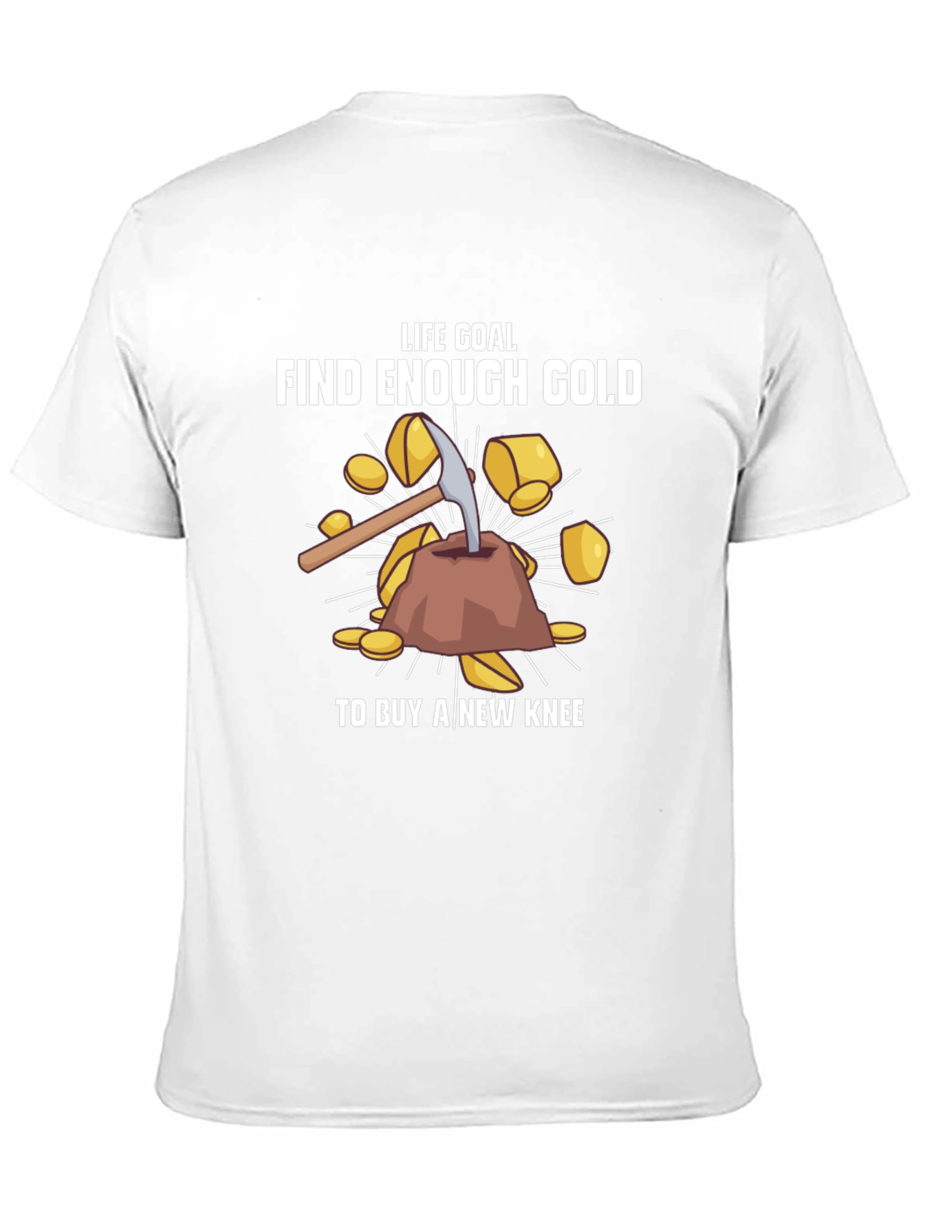 Life Goal: Find Enough Gold T-Shirt
